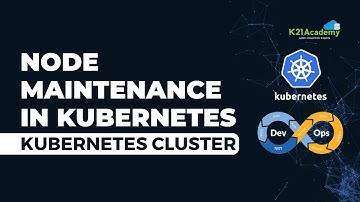 How to Do Node Maintenance in Kubernetes? | Kubernetes Services | Kubernetes Training | K21Academy