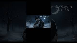 Bu Şarkı Kalbini Sızlatacak Kollarında Ölseydim-Official Short Version