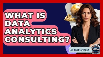 What Is Data Analytics Consulting? - All About Capitalism