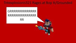 tntexplosionis321 Rages at Bop It/Grounded