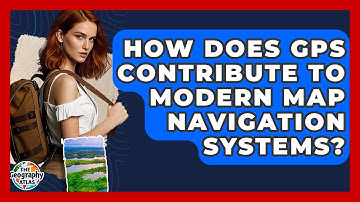 How Does GPS Contribute To Modern Map Navigation Systems? - The Geography Atlas