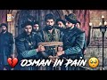 😢 Osman In Pain😢|| Osman is Injured🔥 ||💔Osman Sad Status😭|| 🏹 It