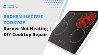 Broken Electric Cooktop  Burner Not Heating | DIY Cooktop Repair
