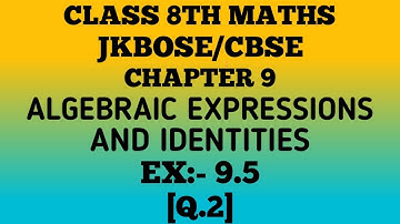 ALGEBRAIC EXPRESSIONS AND IDENTITIES class 8th ¶Ex. 9.5¶ (Q.2)jkbose/cbse.
