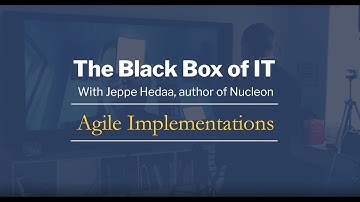 THE BLACK BOX OF IT KRZYSZTOF DABROWSKI AND JEPPE HEDAA - Agile Implementations