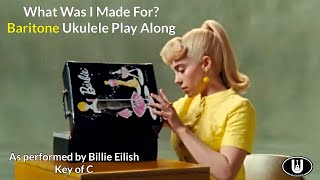 ukeplayalongs: What Was I Made For? - Billie Eilish - Baritone - Key of C