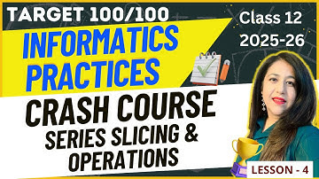 Day -4 | Series Slicing & Operations | Crash Course for Informatics Practices (IP) Class 12 CBSE