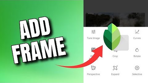How to Add Frame in Snapseed 2025?