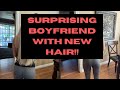 SURPRISING BOYFRIEND WITH NEW HAIR!!