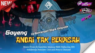 DJ BANTENGAN STYLE SIMPATIK - ANDAI TAK BERPISAH (SAMDENI RMX)