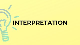 What is the meaning of the word INTERPRETATION?