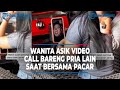 ASIK VIDEO CALL BARENG PRIA LAIN MESKI TANGANNYA DIGENGGAM SANG PACAR