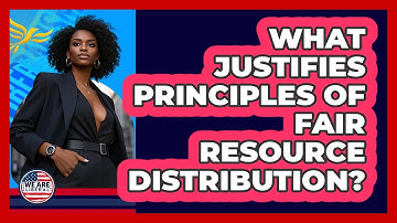 What Justifies Principles Of Fair Resource Distribution?