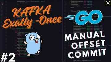 Go Kafka: Exactly-Once Consumer. Manual Offset Commits With Database Idempotency