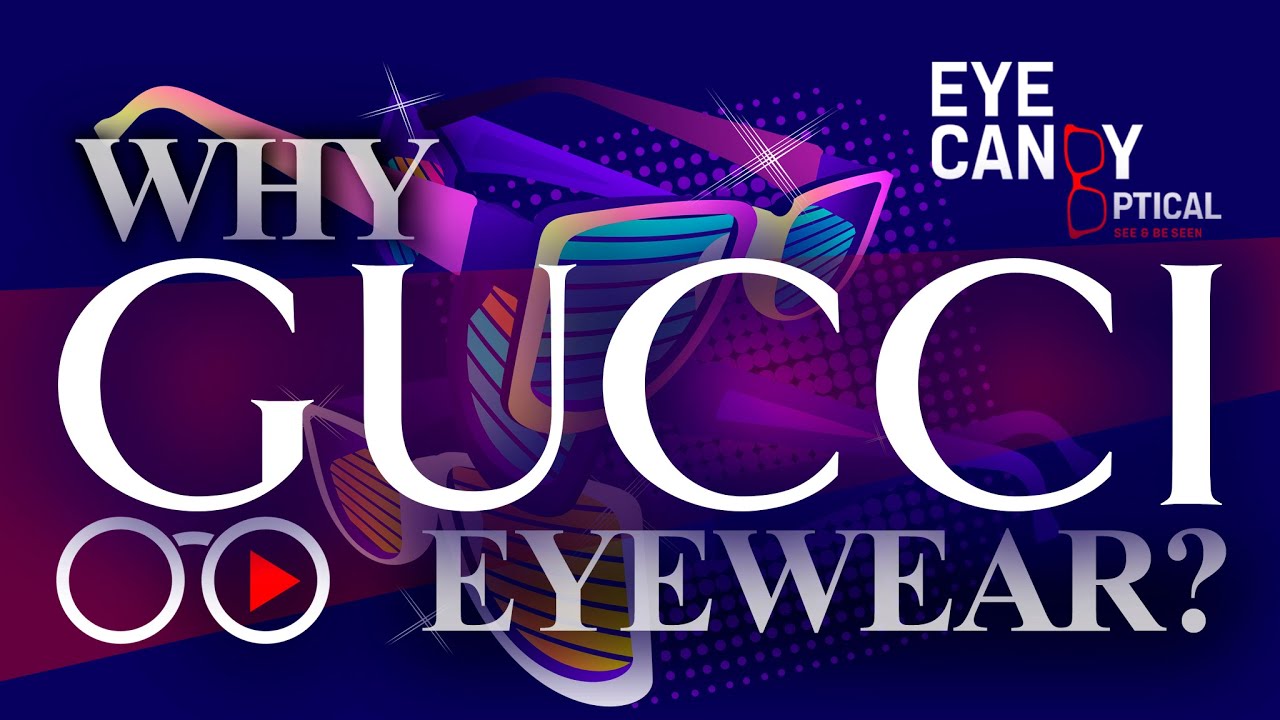 Why Gucci Eyewear Eye Candy Opticals Take On This Hottest Eyewear Brand Youtube