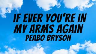 Download lagu If Ever You're In My Arms Again - Peabo Bryson (Video Lyrics)