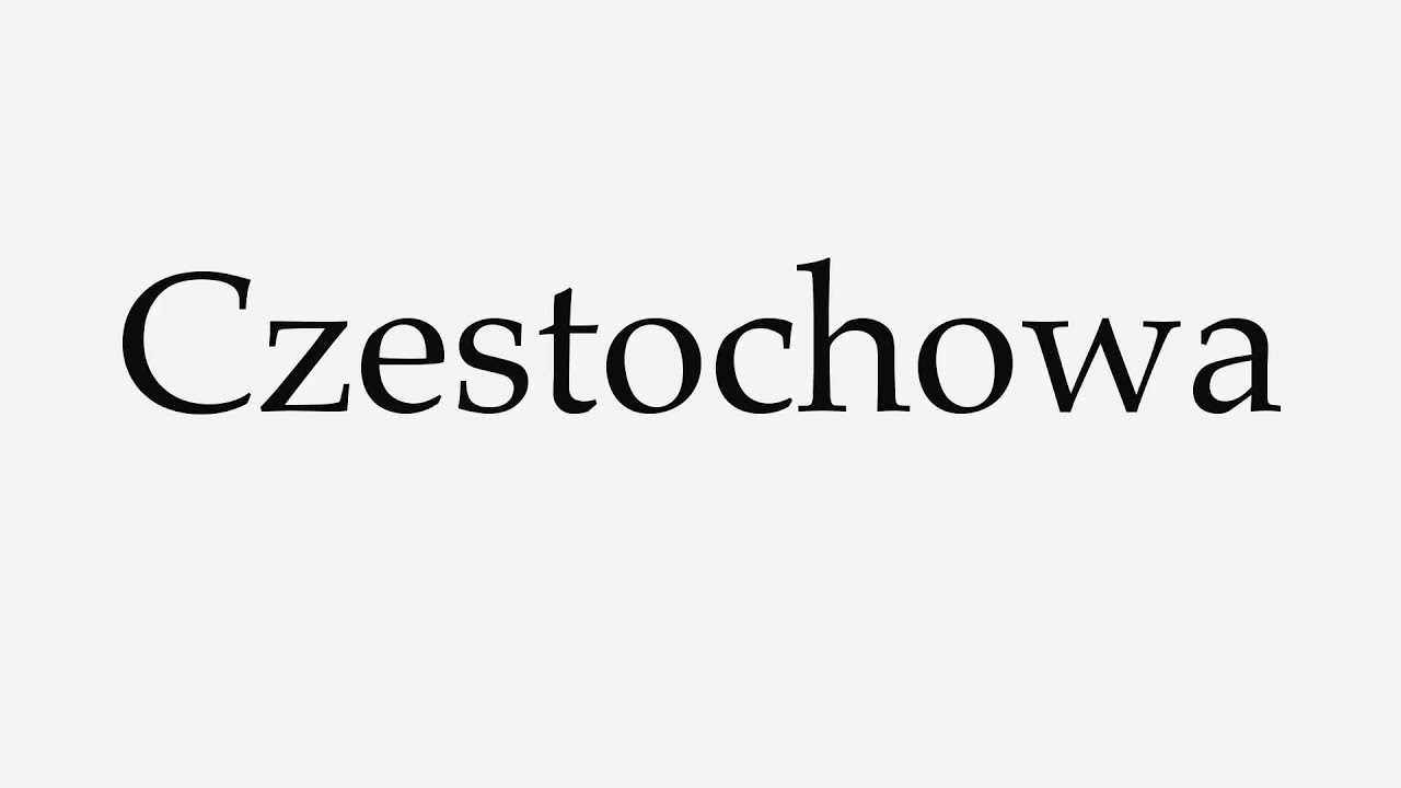 how-to-pronounce-czestochowa-youtube