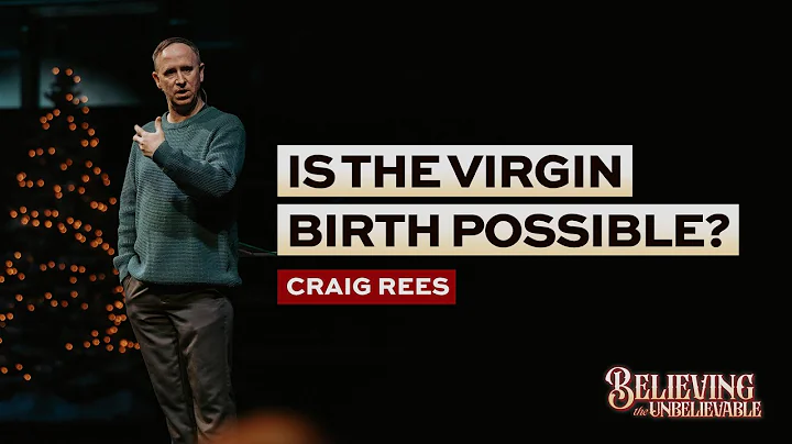 Is the Virgin Birth Possible? — Craig Rees