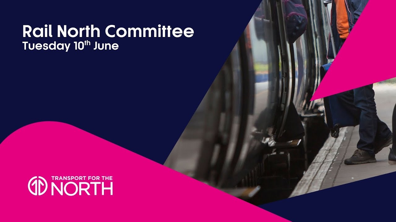 Rail North Committee | Transport for the North | 10 June 2025