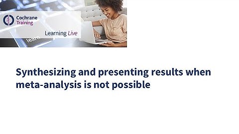 Synthesizing and presenting results when meta-analysis is not possible