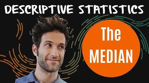 Descriptive Statistics: The median