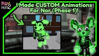 I Made CUSTOM Animations For Nor (Phase 1)! | [Pig 64: Part 2]