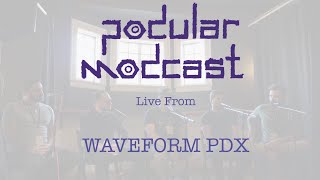 PODULAR MODCAST Live from Waveform PDX w/ Moffenzeef, Mordax, Schlappi Engineering and AI Synthesis
