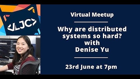 LJC Virtual Meetup: Why are distributed systems so hard?