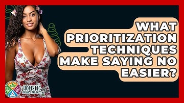 What Prioritization Techniques Make Saying No Easier? - Holistic Balance And Bliss