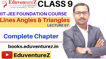 🔴Lines Angles & Triangles 07 Class9 Maths CBSE ICSE JEE FOUNDATION COURSE NTSE OLYMPIADS EduventureZ