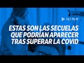 Cuáles son las secuelas que el coronavirus deja en los pacientes recuperados