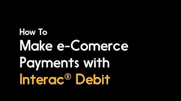 How to Make e-Commerce Payments With Interac Debit