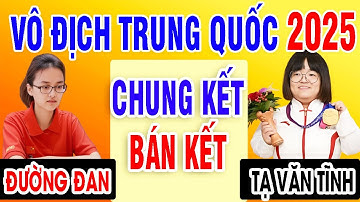 BÁN KẾT + CHUNG KẾT - ĐƯỜNG ĐAN , LƯU HOAN , TẠ VĂN TĨNH , HOÀNG LÔI LÔI - VÔ ĐỊCH TRUNG QUỐC 2025