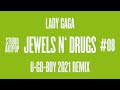 Lady Gaga - Studio ARTPOP - 08 Jewels N&#39; Drugs (U-GO-BOY 2021 Remix)