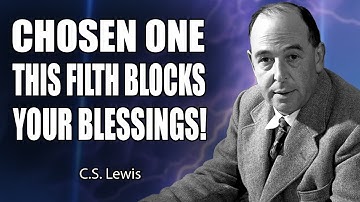 CHOSEN ONE, THESE DIRTY PARTS ARE BLOCKING YOUR BLESSING! | C.S. Lewis 2025