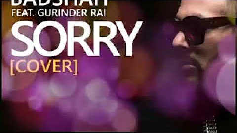 SORRY Cover   BADSHAH ft  GURINDER RAI   JUSTIN BIEBER   FULL SONG WITH LYRICS   YouTube