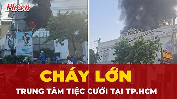 Cháy lớn tại trung tâm tiệc cưới ở TP.HCM | Tin nhanh