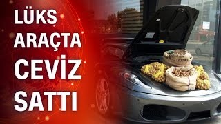 1.5 Milyonluk lüks araçta ceviz sattı!