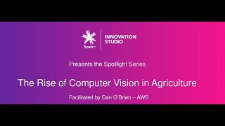 The Rise of Computer Vision in Agriculture | Spark IoT Webinar