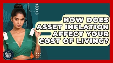 How Does Asset Inflation Affect Your Cost Of Living? - Inflation Insight Channel