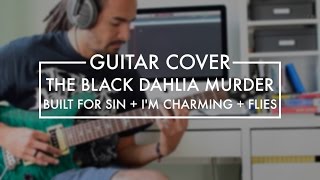 The Black Dahlia Murder - Built for Sin + I&#39;m Charming + Flies (Guitar Cover)