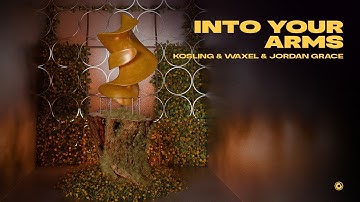 Kosling, Waxel & Jordan Grace - Into Your Arms