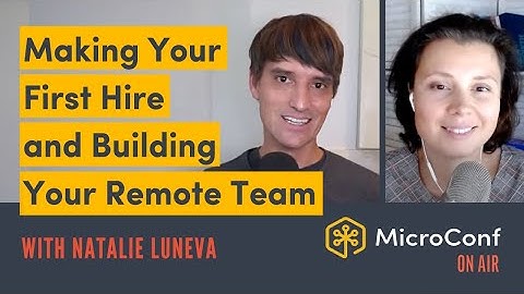 Making Your First Hire, Building and Growing Your Remote Team with Natalie Luneva – MicroConf On Air