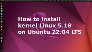 How to Install Linux Kernel 5.18 on Ubuntu 22.04 LTS