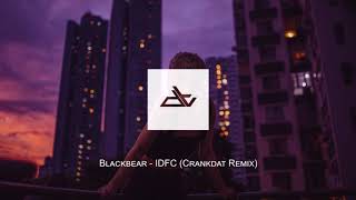 Blackbear - IDFC (Crankdat Remix)