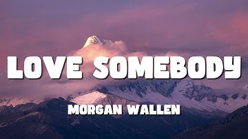 Thumbnail of Morgan Wallen - Love Somebody (Lyric Video)