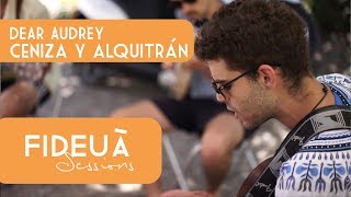 Video thumbnail of "Dear Audrey - Ceniza y Alquitrán⎜ Fideuà Sessions"