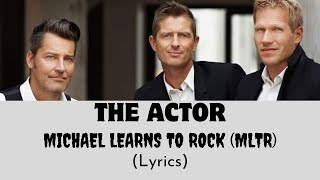 THE ACTOR - MICHAEL LEARNS TO ROCK (MLTR) ~ Lyrics | @letssingwithme23