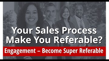 Blog 18 - Does Your Sales Process Make You More Referrable