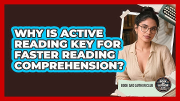 Why Is Active Reading Key For Faster Reading Comprehension? - Book and Author Club